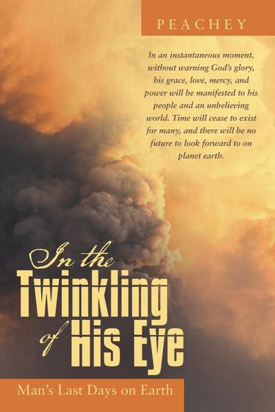 In the Twinkling of His Eye : Man's Last Days on Earth - Peachey