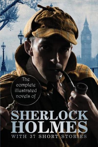 The Complete Illustrated Novels of Sherlock Holmes : With 37 Short Stories - Arthur Conan Doyle