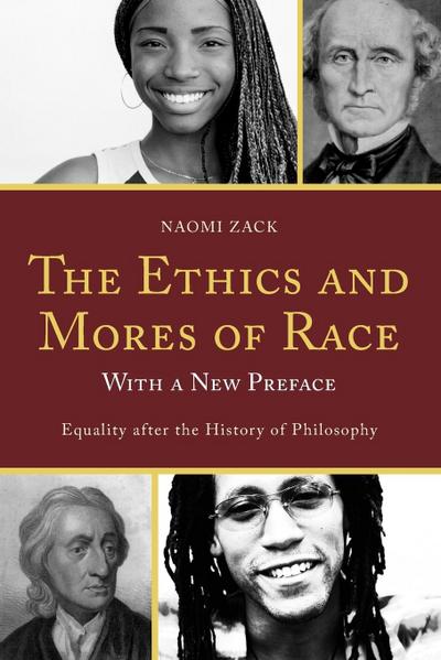 The Ethics and Mores of Race : Equality after the History of Philosophy, with a New Preface - Naomi Zack
