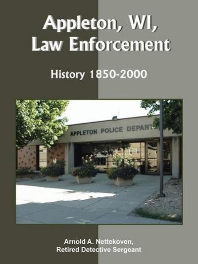 Appleton, WI, Law Enforcement : History 1850-2000 - Arnold A. Nettekoven