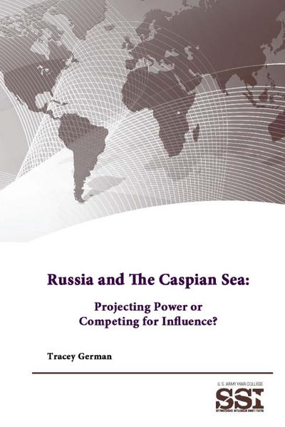 Russia and The Caspian Sea : Projecting Power or Competing for Influence? - Strategic Studies Institute