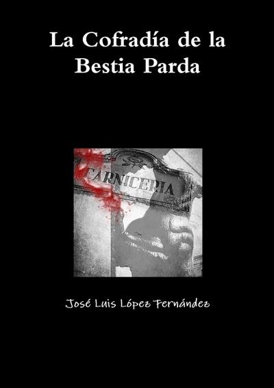 La Cofradía de la Bestia Parda - José Luis López Fernández