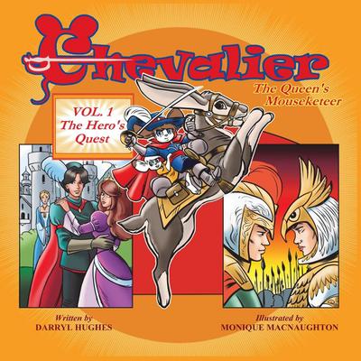 Chevalier The Queen's Mouseketeer : Volume One: The Hero's Quest (Fantasy Books for Kids 6-10/Fantasy Comic Books for Kids 6-10/Bedtime Books of Kids 6-10, Volume One) - Darryl Hughes