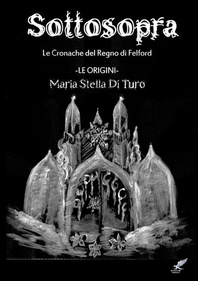 Sottosopra (ovvero come ebbero origine le Cronache del Regno di Felford) - M. Stella Di Turo