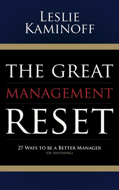 Great Management Reset : 27 Ways to Be a Better Manager (of Anything) - Leslie Kaminoff