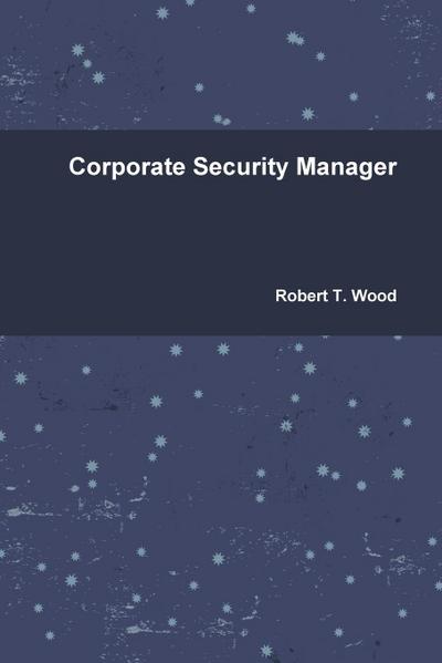 Corporate Security Manager - Robert T. Wood