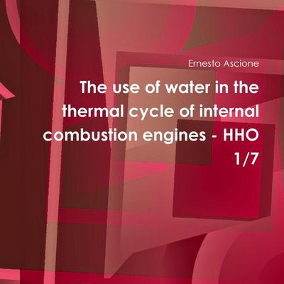 The use of water in the thermal cycle of internal combustion engines - HHO 1/7 - Ernesto Ascione