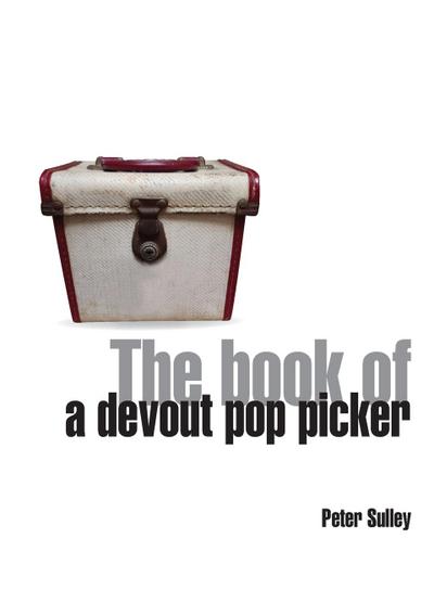 The Book of a Devout Pop Picker - Peter Sulley