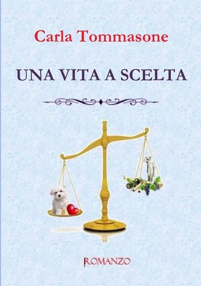 UNA VITA A SCELTA - Carla Tommasone