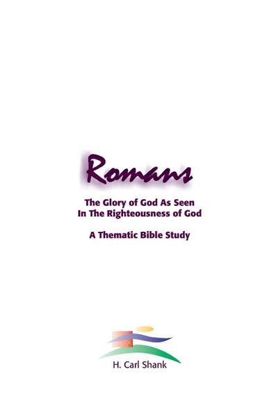 Romans : The Glory of God As Seen in the Righteousness of God - Carl Shank