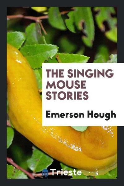 The singing mouse stories - Emerson Hough