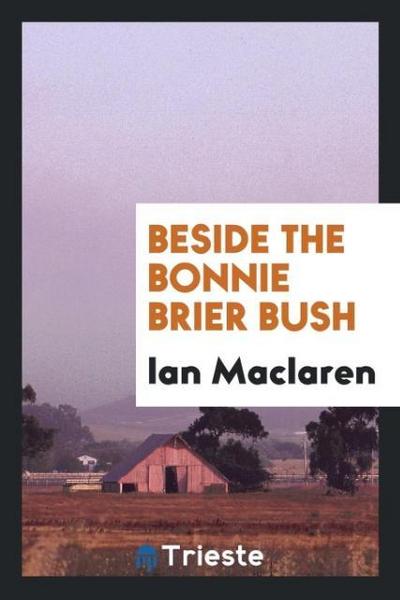 Beside the bonnie brier bush - Ian Maclaren