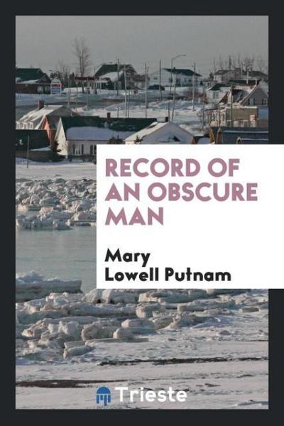 Record of an obscure man - Mary Lowell Putnam