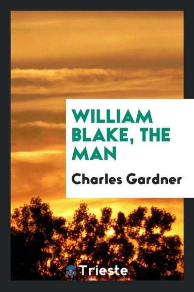 William Blake, the man - Charles Gardner