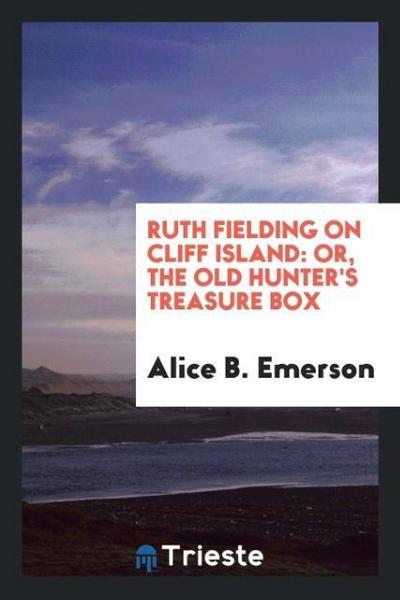 Ruth Fielding on Cliff Island : or, the old hunter's treasure box - Alice B. Emerson