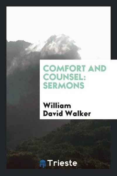 Comfort and Counsel : Sermons - William David Walker