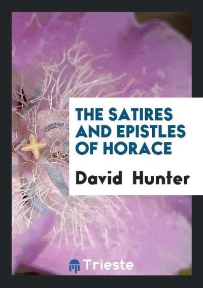 The Satires and Epistles of Horace - David Hunter