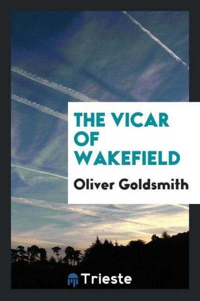 The Vicar of Wakefield - Oliver Goldsmith