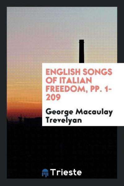 English Songs of Italian Freedom, pp. 1-209 - George Macaulay Trevelyan