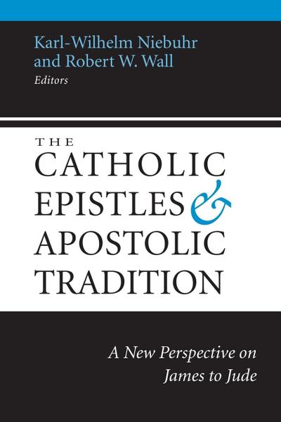 The Catholic Epistles and Apostolic Tradition : A New Perspective on James to Jude - Karl-Wilhelm Niebuhr