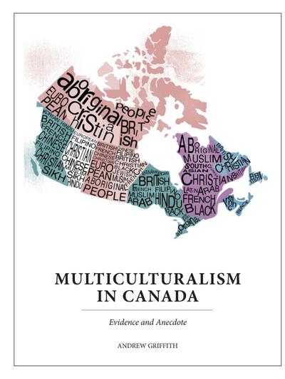 Multiculturalism In Canada : Evidence and Anecdote - Andrew Griffith