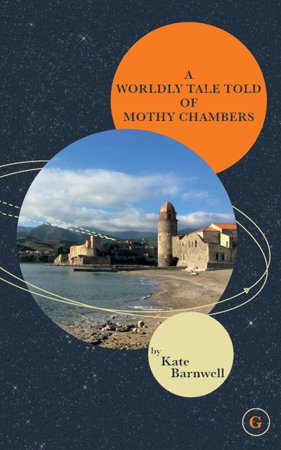 A WORLDLY TALE TOLD OF MOTHY CHAMBERS - Kate Barnwell