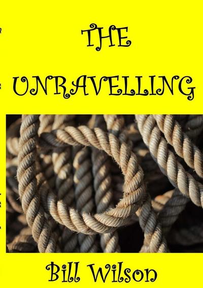 THE UNRAVELLING - Bill Wilson