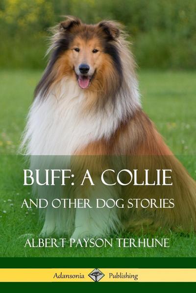 Buff; A Collie : And Other Dog Stories - Albert Payson Terhune