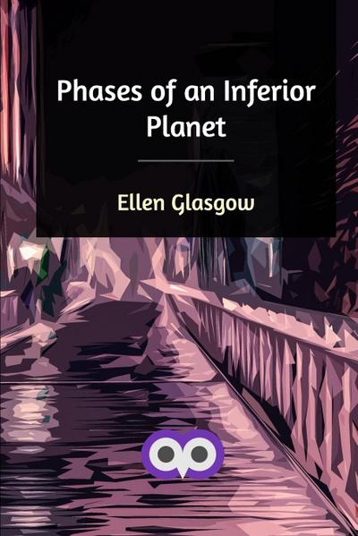 Phases of an Inferior Planet - Ellen Glasgow