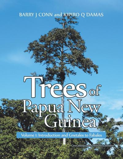 Trees of Papua New Guinea : Volume 1: Introduction and Gnetales to Fabales - Barry J Conn