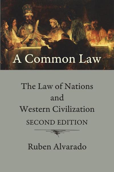 A Common Law : The Law of Nations and Western Civilization - Ruben Alvarado