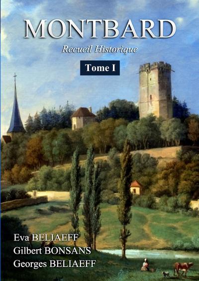 MONTBARD Recueil Historique Tome 1 - Eva Beliaeff