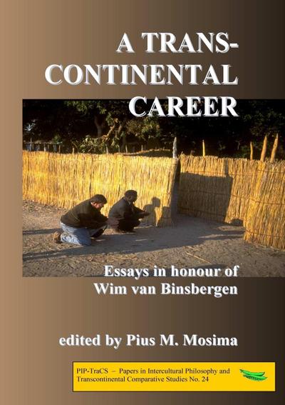 A transcontinental career : Essays in honour of Wim van Binsbergen - Pius M. Mosima