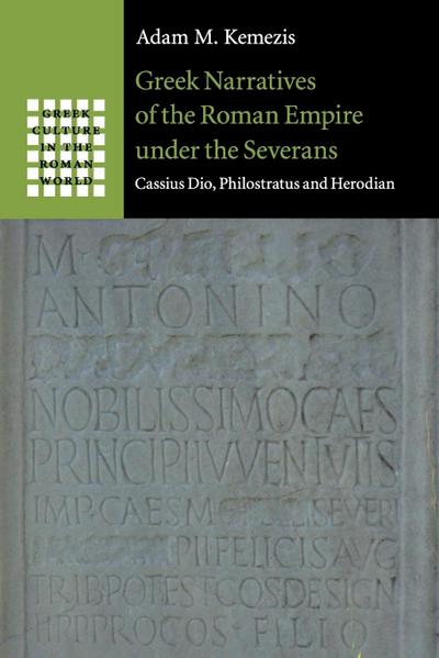 Greek Narratives of the Roman Empire under the Severans - Adam M. Kemezis