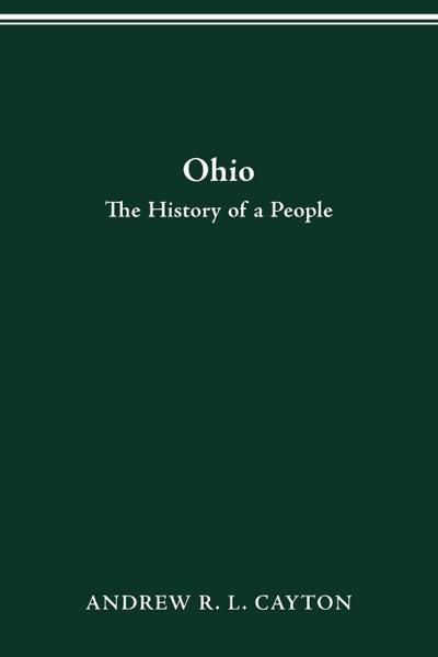 OHIO : THE HISTORY OF A PEOPLE - Andrew R. L. Cayton