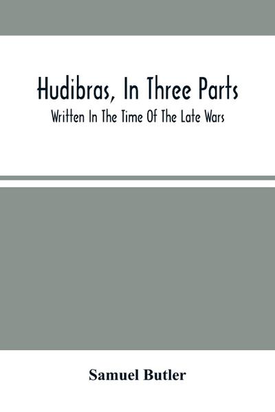 Hudibras, In Three Parts; Written In The Time Of The Late Wars - Samuel Butler