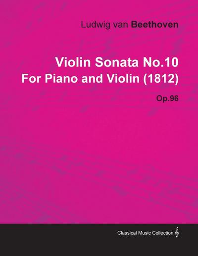 Violin Sonata - No. 10 - Op. 96 - For Piano and Violin;With a Biography by Joseph Otten - Ludwig van Beethoven
