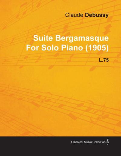 Suite Bergamasque by Claude Debussy for Solo Piano (1905) L.75 - Claude Debussy