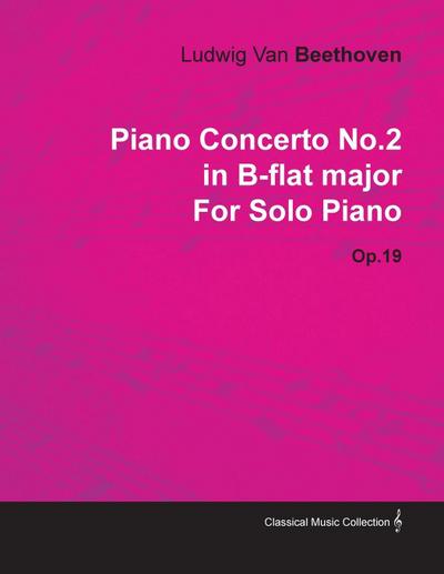 Piano Concerto No.2 in B-flat Major By Ludwig Van Beethoven For Solo Piano (1795) Op.19