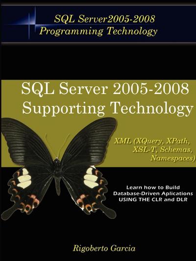 Foundations Book II : Understanding SQL Server 2005 Supporting Technology (XML, XSLT, Xquery, Xpath, MS Schemas, Dtd's, Namespaces). - Rigoberto Garcia