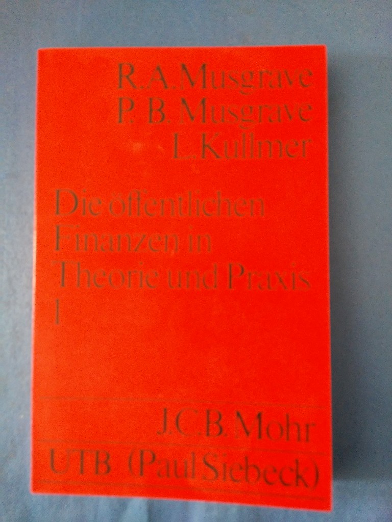 Musgrave, Richard Abel: Die öffentlichen Finanzen in Theorie und Praxis; Teil: Bd. 1. Uni-Taschenbücher ; 449. - Musgrave, Richard Abel.Peggy B. Musgrave und Lore. Kullmer