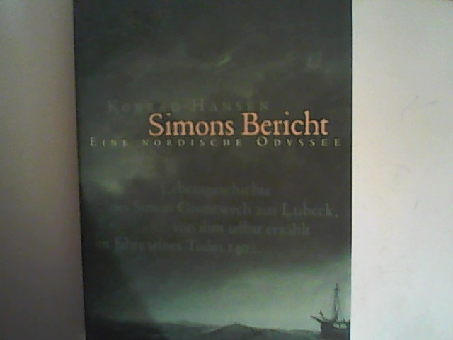 Simons Bericht - eine nordische Odyssee: Lebensgeschichte des Simon Gronewech aus Lübeck, von ihm selbst erzählt im Jahre seines Todes 1402 - Hansen, Konrad