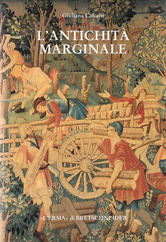L'Antichita Marginale: Continuita Dell'arte Provinciale Romana Nel Rinascimento Studia Archaeologica, Band 68. - Calcani, Giuliana
