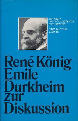Emile Durkheim zur Diskussion. Jenseits von Dogmatismus und Skepsis. Hanser-Anthropologie - König, René