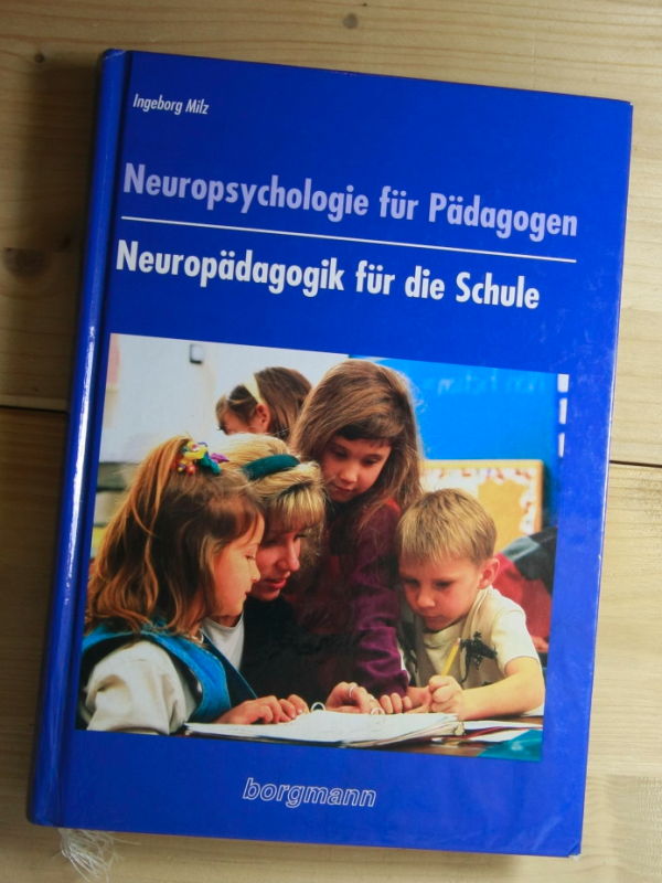 Neuropsychologie für Pädagogen. Neuropädagogik für die Schule. - Milz, Ingeborg