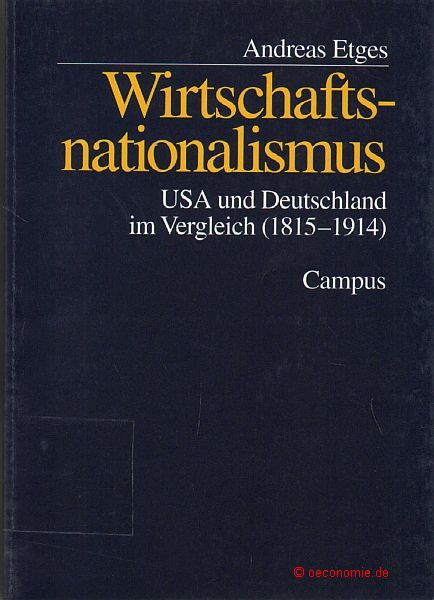 Wirtschaftsnationalismus. USA und Deutschland im Vergleich (1815-1914). - Etges, Andreas