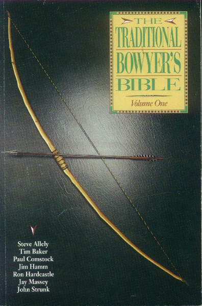 The Traditional Bowyer's Bible: Volum One - Allely, Baker, Comstock, Hamm, Hardcastle, Massey, Strunk