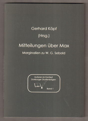 Mitteilungen über Max. Marginalien zu W. G. Sebald. - Köpf, Gerhard (Hrsg.)