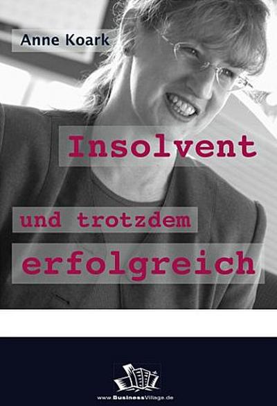 Insolvent und trotzdem erfolgreich - Anne Koark