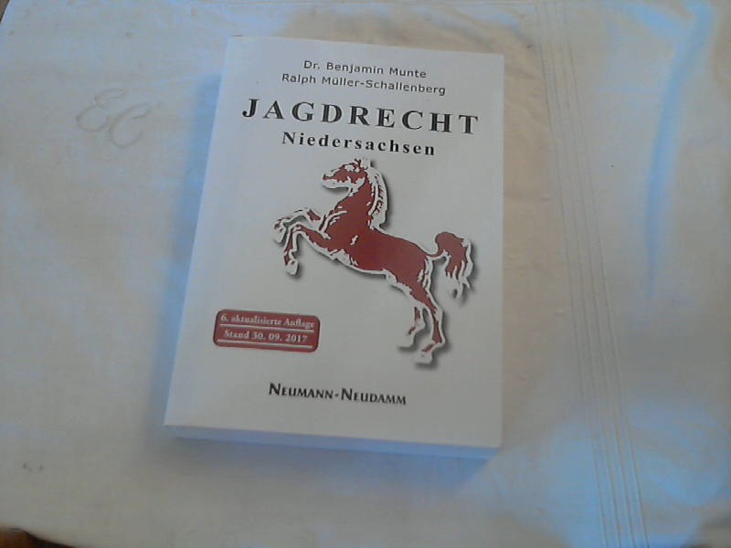 Jagdrecht Niedersachsen : ein Lehr- und Handbuch für Jagdscheinanwärter und Jäger. Dr. Benjamin Munte, Ralph Müller-Schallenberg - Munte, Benjamin und Ralph Müller-Schallenberg